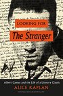Looking for The Stranger Albert Camus and the Life of a Literary Classic
