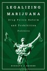 Legalizing Marijuana Drug Policy Reform and Prohibition Politics