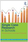 Single Case Research in Schools Practical Guidelines for SchoolBased Professionals