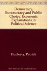 Democracy Bureaucracy and Public Choice Economic Explanations in Political Science
