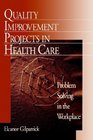 Quality Improvement Projects in Health Care  Problem Solving in the Workplace