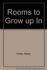 Rooms to Grow up In