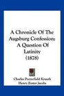 A Chronicle Of The Augsburg Confession A Question Of Latinity