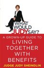 What Would Judy Say A GrownUp Guide to Living Together with Benefits