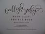Calligraphy Made Easy Project Book