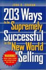 203 Ways to Be Supremely Successful in the New World of Selling