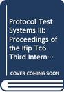 Protocol Test Systems III Proceedings of the Ifip Tc6 Third International Workshop on Protocol Test Systems Organized by the Corporation for Open S
