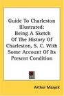 Guide To Charleston Illustrated Being A Sketch Of The History Of Charleston S C With Some Account Of Its Present Condition