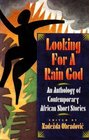 Looking for a Rain God An Anthology of Contemporary African Short Stories