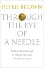 Through the Eye of a Needle Wealth the Fall of Rome and the Making of Christianity in the West 350550 AD
