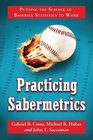 Practicing Sabermatrics Putting the Science of Baseball Statistics to Work