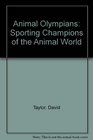 Animal Olympians Sporting Champions of the Animal World
