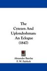 The Cytezen And Uplondyshman An Eclogue