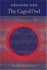 The Caged Owl New and Selected Poems