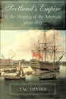 Scotland's Empire and the Shaping of the Americas 16001815