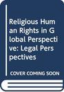 Religious Human Rights in Global PerspectiveLegal Perspectives