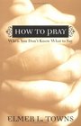 How to Pray When You Don't Know What to Say