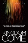 Kingdom Come Why We Must Give Up Our Obsession with Fixing the Church  and What We Should Do Instead