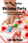 The Almost Perfect Birthday Party A sanitypreserving guide to planning a party your child will love