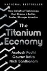 The Titanium Economy How Industrial Technology Can Create a Better Faster Stronger America