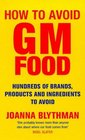 How to Avoid Gm Food Hundreds of Brands Products and Ingredients to Avoid