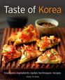 Taste of Korea Traditions Ingredients Tastes Techniques Recipes