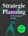 Strategic Planning  A Practical Guide