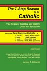 The 7-Step Reason to be Catholic, 2nd Ed.; Science, the Bible and History point to Catholicism