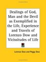 Dealings of God Man and the Devil as Exemplified in the Life Experience and Travels of Lorenzo Dow and Vicissitudes of Life
