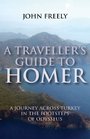 A Traveller's Guide to Homer On the Trail of Odysseus Through Turkey and the Mediterranean