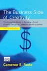 The Business Side of Creativity The Complete Guide to Running a Small Graphic Design or Communications Business Third Updated Edition