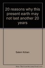 20 reasons why this present earth may not last another 20 years
