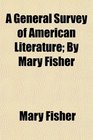 A General Survey of American Literature By Mary Fisher
