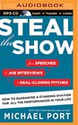 Steal the Show From Speeches to Job Interviews to DealClosing Pitches How to Guarantee a Standing Ovation for All the Performances in Your Life