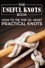 The Useful Knots Book How to Tie the 25 Most Practical Knots