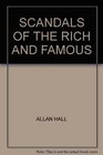 SCANDALS OF THE RICH AND FAMOUS