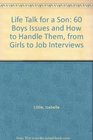Life Talk for a Son 60 Boys Issues and How to Handle Them from Girls to Job Interviews