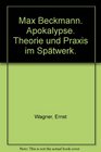 Max Beckmann Apokalypse Theorie und Praxis im Sptwerk