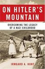 On Hitler's Mountain  Overcoming the Legacy of a Nazi Childhood