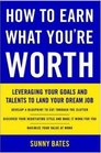 How to Earn What You're Worth Leveraging Your Goals and Talents to Land Your Dream Job