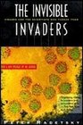 The Invisible Invaders Viruses and the Scientists Who Pursue Them