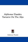 Alphonse Daudet Tartarin On The Alps