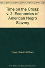 Time on the Cross v 2 Economics of American Negro Slavery
