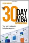 The 30 Day MBA in Marketing Your Fast Track Guide to Business Success
