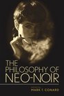 The Philosophy of Neo-Noir (The Philosophy of Popular Culture)