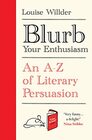 Blurb Your Enthusiasm An AZ of Literary Persuasion