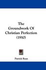 The Groundwork Of Christian Perfection