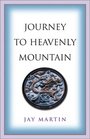 Journey to Heavenly Mountain An American's Pilgrimage to the Heart of Buddhism in Modern China