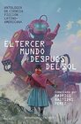 El tercer mundo despus del sol Antologa de Ciencia Ficcin Latinoamericana Compilada por Rodrigo Bastidas Prez