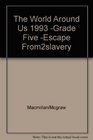 The World Around Us 1993 Grade Five Escape From2slavery